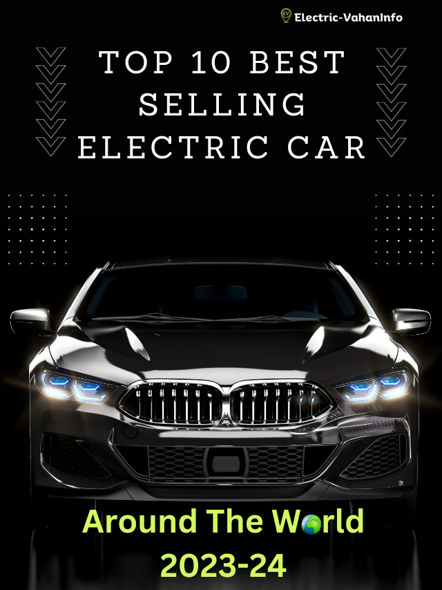 Top 10 Best Selling Electric Cars in 2023-24 Around the World