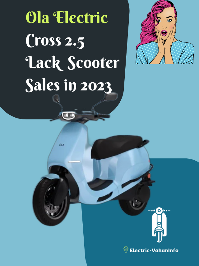 Ola Electric Cross 2.5 Lack  Scooter Sales in 2023