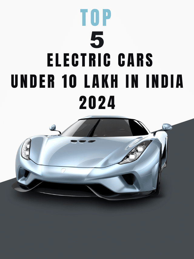 top 5 Electric Cars Under 10 Lakh in India 2024