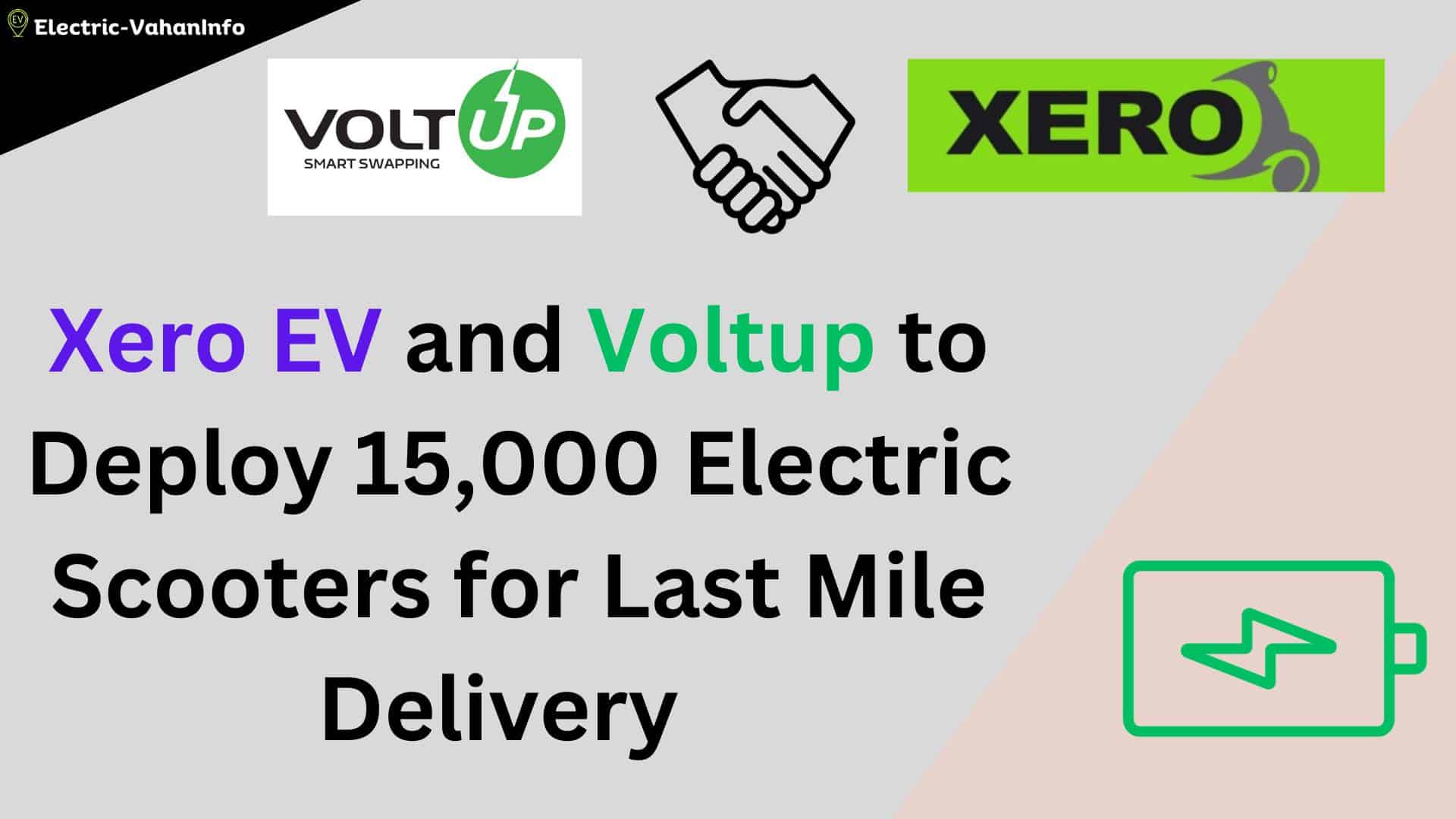 https://electric-vahaninfo.com/xero-ev-and-voltup-to-deploy-15000-electric-scooters-for-last-mile-delivery/