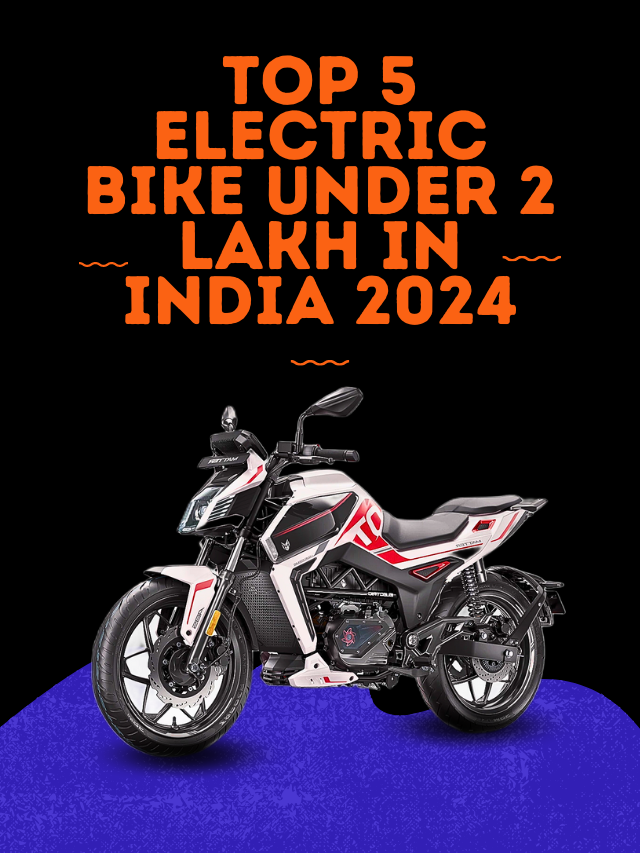 Top 5 Electric Bike Under 2 Lakh in India 2024