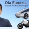 https://electric-vahaninfo.com/ola-electric-to-launch-new-products-on-monday-april-1-confirm-bhavish-aggarwal/